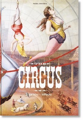 Linda Granfield, Fred Dahlinger, Noel Daniel - Circus. 1870s–1950s, Inbunden