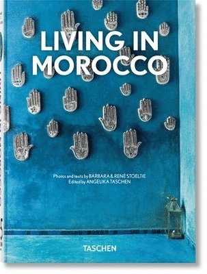 Barbara & René Stoeltie, Barbara & Rene Stoeltie, René Stoeltie, Barbara Stoeltie, René Stoeltie, Angelika Taschen - Living in Morocco. 45th Ed., Inbunden