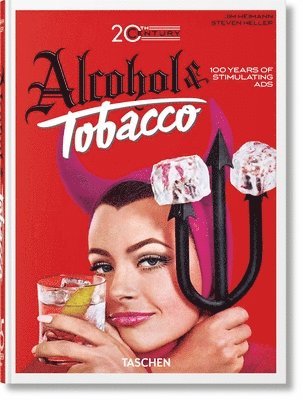 Allison Silver, Steven Heller, Jim Heimann - 20th Century Alcohol & Tobacco Ads, Inbunden