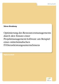 bokomslag Optimierung des Ressourcenmanagements durch den Einsatz einer Projektmanagement-Software am Beispiel eines mittelstndischen IT-Dienstleistungsunternehmens