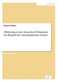 bokomslag Offshoring in der deutschen IT-Industrie am Beispiel der osteuropaischen Lander