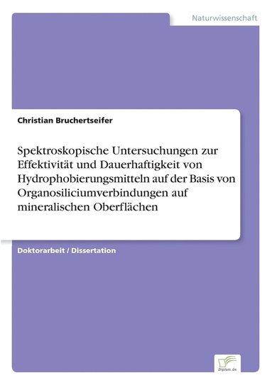 bokomslag Spektroskopische Untersuchungen zur Effektivität und Dauerhaftigkeit von Hydrophobierungsmitteln auf der Basis von Organosiliciumverbindungen auf mineralischen Oberflächen
