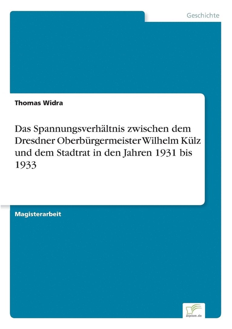 Das Spannungsverhltnis zwischen dem Dresdner Oberbrgermeister Wilhelm Klz und dem Stadtrat in den Jahren 1931 bis 1933 1