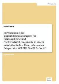 bokomslag Entwicklung eines Weiterbildungskonzeptes fur Fuhrungskrafte und Nachwuchsfuhrungskrafte in einem mittelstandischen Unternehmen am Beispiel der KOLBUS GmbH & Co. KG