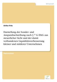 bokomslag Darstellung der Sonder- und Ansparabschreibung nach  7 G EStG aus steuerlicher Sicht und der damit verbundenen Liquidittsverbesserung kleiner und mittlerer Unternehmen