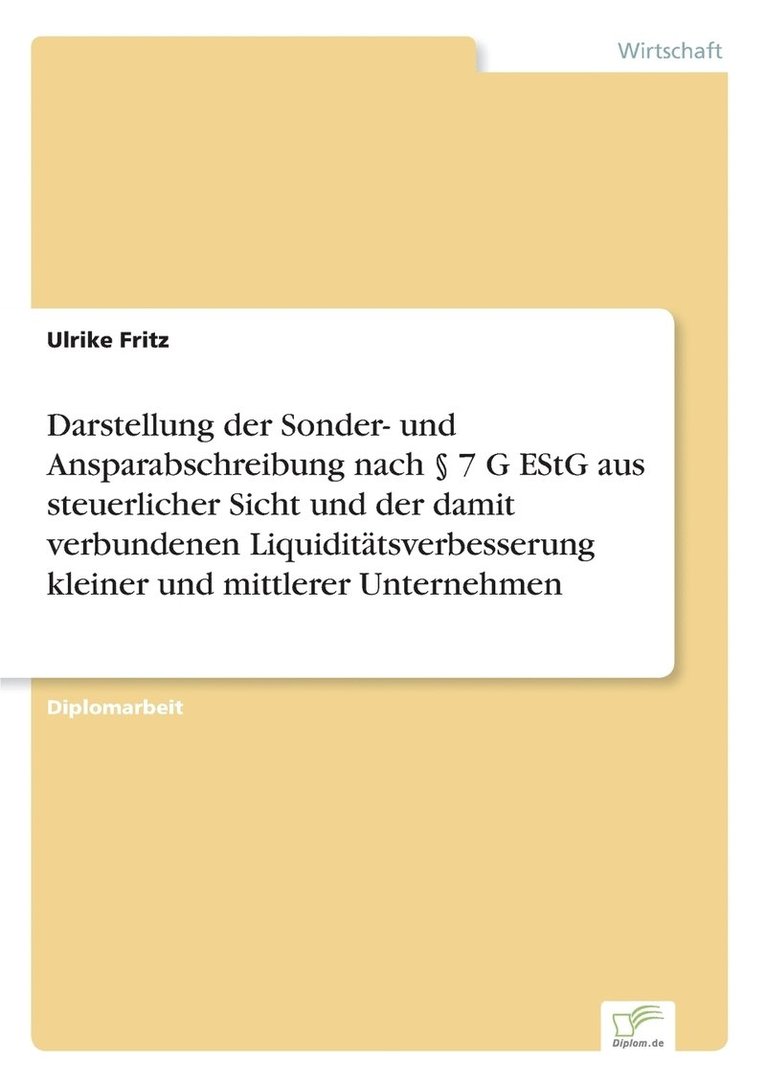 Darstellung der Sonder- und Ansparabschreibung nach  7 G EStG aus steuerlicher Sicht und der damit verbundenen Liquiditatsverbesserung kleiner und mittlerer Unternehmen 1