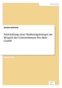 bokomslag Entwicklung einer Marketingstrategie am Beispiel des Unternehmens Pro Aktiv GmbH