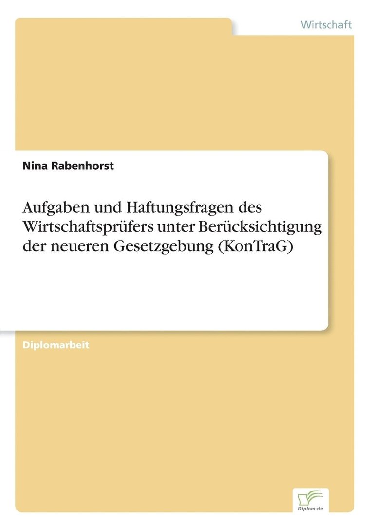 Aufgaben und Haftungsfragen des Wirtschaftsprfers unter Bercksichtigung der neueren Gesetzgebung (KonTraG) 1