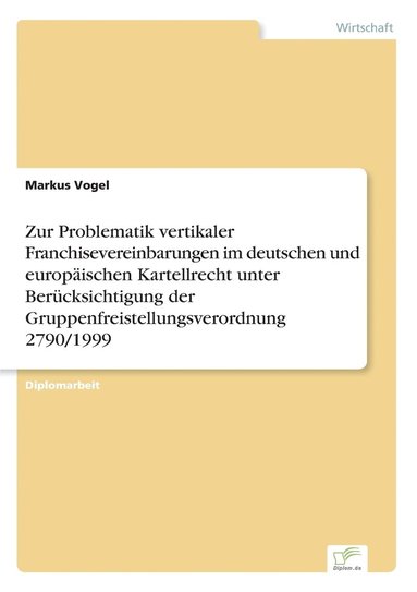 bokomslag Zur Problematik vertikaler Franchisevereinbarungen im deutschen und europaischen Kartellrecht unter Berucksichtigung der Gruppenfreistellungsverordnung 2790/1999