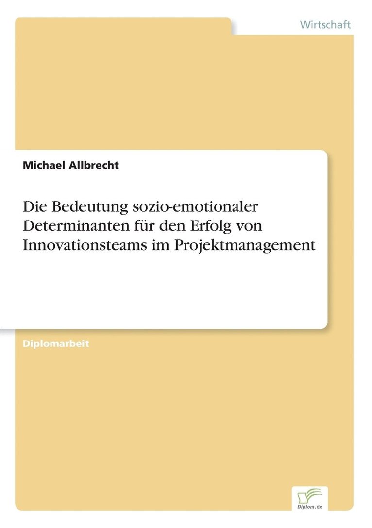 Die Bedeutung sozio-emotionaler Determinanten fur den Erfolg von Innovationsteams im Projektmanagement 1