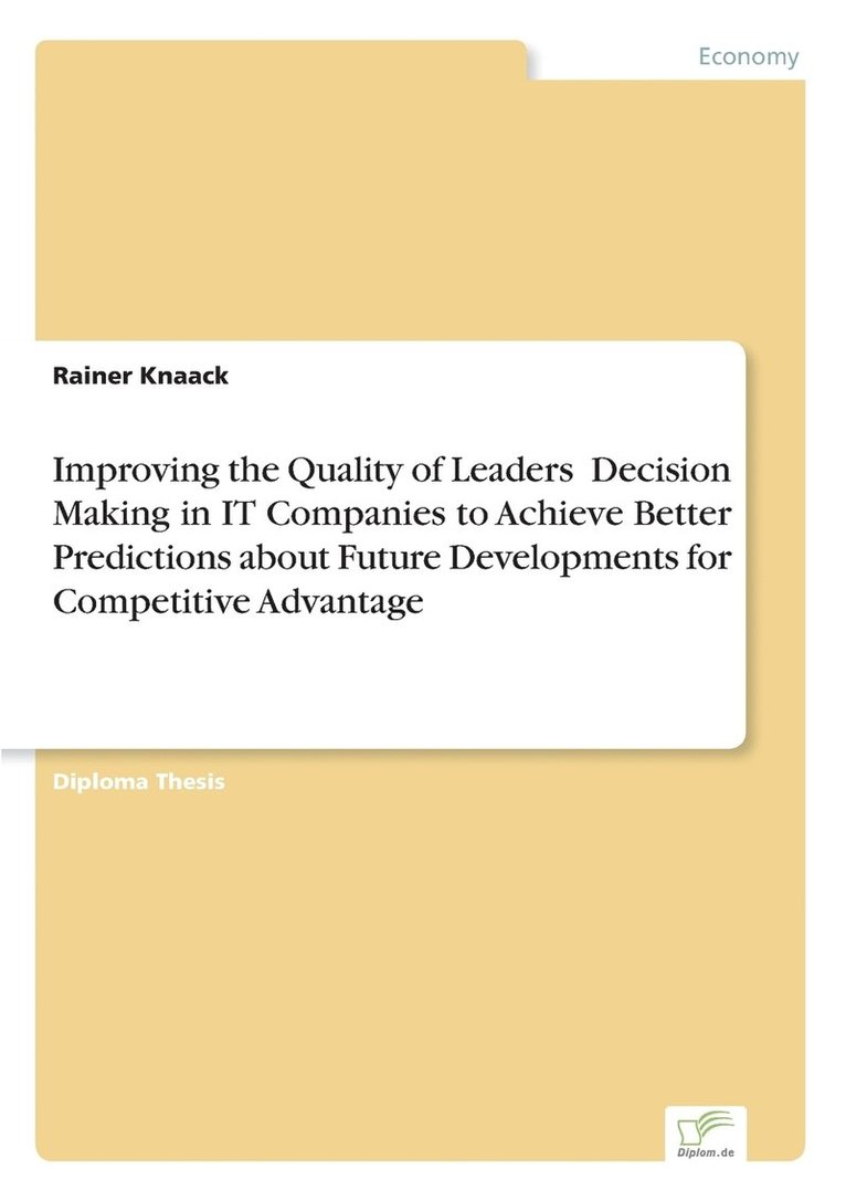 Improving the Quality of Leaders' Decision Making in IT Companies to Achieve Better Predictions aboutFuture Developments for Competitive Advantage 1