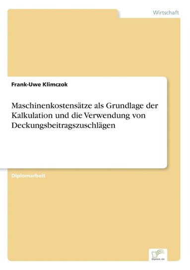 bokomslag Maschinenkostenstze als Grundlage der Kalkulation und die Verwendung von Deckungsbeitragszuschlgen