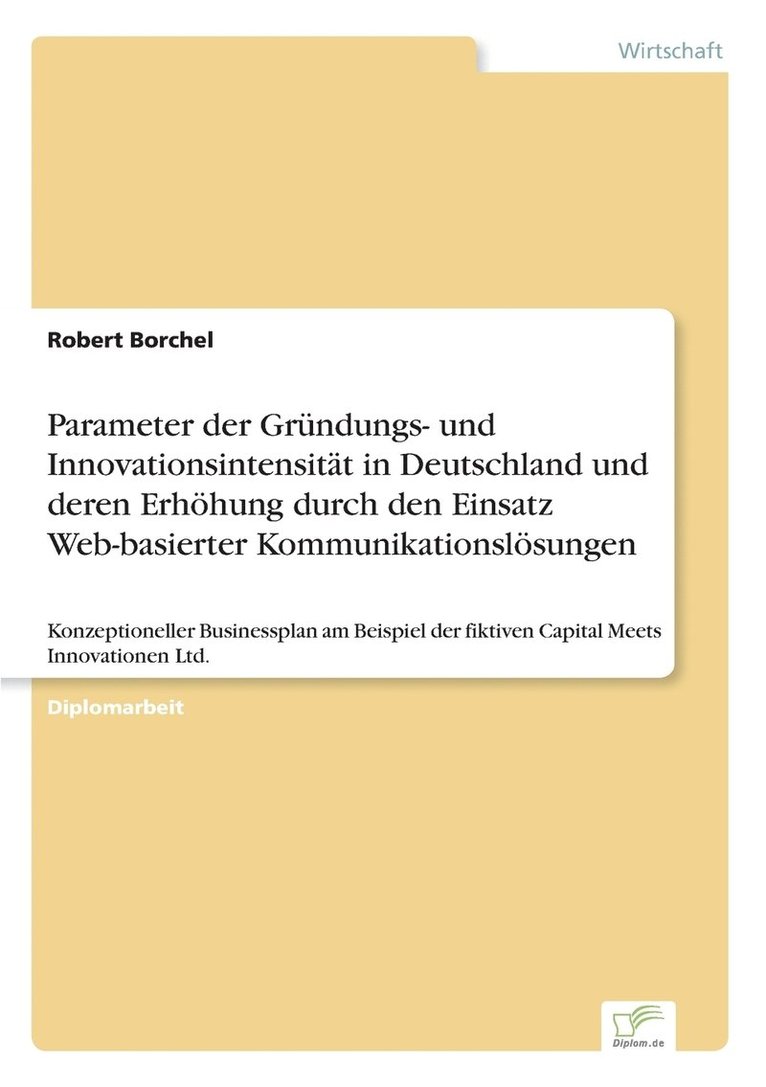 Parameter der Grundungs- und Innovationsintensitat in Deutschland und deren Erhoehung durch den Einsatz Web-basierter Kommunikationsloesungen 1