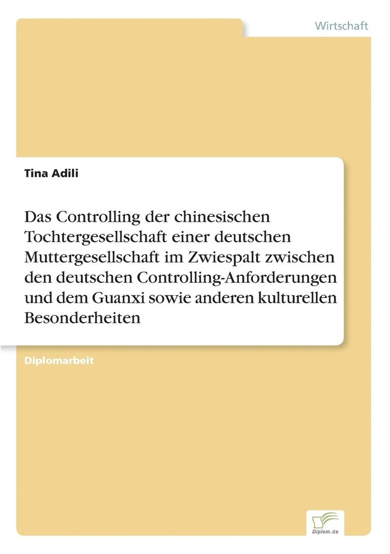 Das Controlling der chinesischen Tochtergesellschaft einer deutschen Muttergesellschaft im Zwiespalt zwischen den deutschen Controlling-Anforderungen und dem Guanxi sowie anderen kulturellen 1