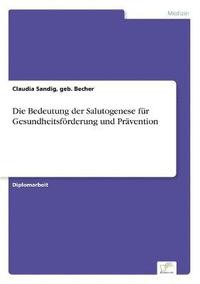 bokomslag Die Bedeutung der Salutogenese fur Gesundheitsfoerderung und Pravention