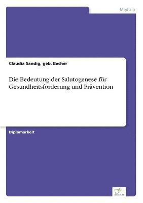 Die Bedeutung der Salutogenese fur Gesundheitsfoerderung und Pravention 1