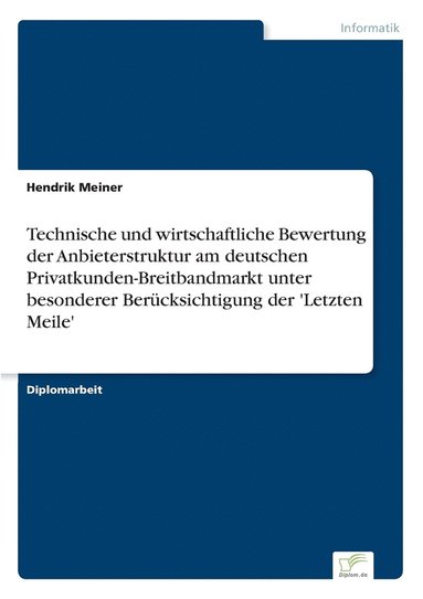 bokomslag Technische und wirtschaftliche Bewertung der Anbieterstruktur am deutschen Privatkunden-Breitbandmarkt unter besonderer Berücksichtigung der 'Letzten Meile'
