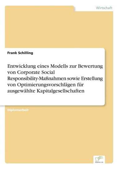 bokomslag Entwicklung eines Modells zur Bewertung von Corporate Social Responsibility-Massnahmen sowie Erstellung von Optimierungsvorschlagen fur ausgewahlte Kapitalgesellschaften