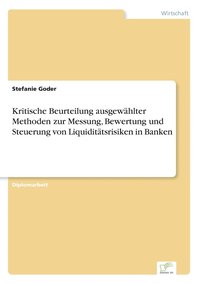 bokomslag Kritische Beurteilung ausgewählter Methoden zur Messung, Bewertung und Steuerung von Liquiditätsrisiken in Banken