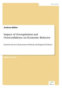 bokomslag Impact of Overoptimism and Overconfidence on Economic Behavior