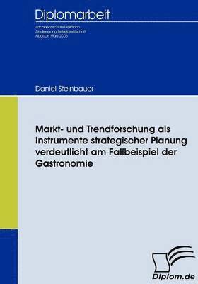 Markt- und Trendforschung als Instrumente strategischer Planung verdeutlicht am Fallbeispiel der Gastronomie 1