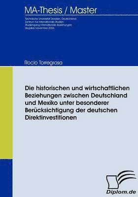 Die historischen und wirtschaftlichen Beziehungen zwischen Deutschland und Mexiko unter besonderer Bercksichtigung der deutschen Direktinvestitionen 1