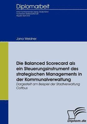 Die Balanced Scorecard als ein Steuerungsinstrument des strategischen Managements in der Kommunalverwaltung 1