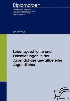 bokomslag Lebensgeschichte und Orientierungen in der Jugendphase gewaltbereiter Jugendlicher