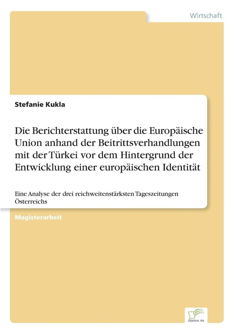 Die Berichterstattung uber die Europaische Union anhand der Beitrittsverhandlungen mit der Turkei vor dem Hintergrund der Entwicklung einer europaischen Identitat 1