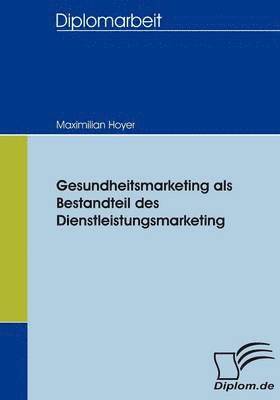 bokomslag Gesundheitsmarketing als Bestandteil des Dienstleistungsmarketing