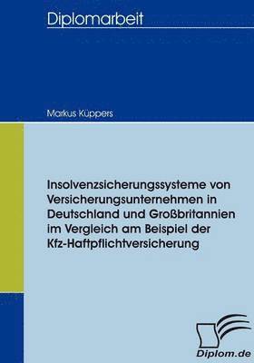 bokomslag Insolvenzsicherungssysteme von Versicherungsunternehmen in Deutschland und Grobritannien im Vergleich am Beispiel der Kfz-Haftpflichtversicherung