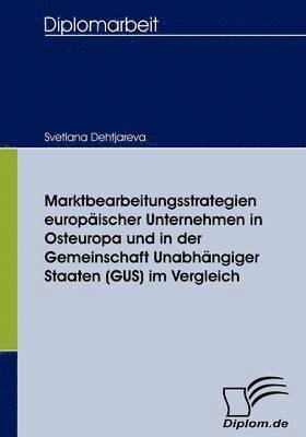 bokomslag Marktbearbeitungsstrategien europischer Unternehmen in Osteuropa und in der Gemeinschaft Unabhngiger Staaten (GUS) im Vergleich