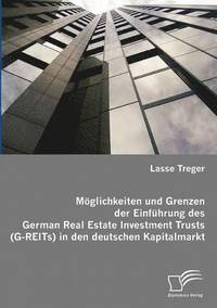 bokomslag Mglichkeiten und Grenzen der Einfhrung des German Real Estate Investment Trusts (G-REITs) in den deutschen Kapitalmarkt