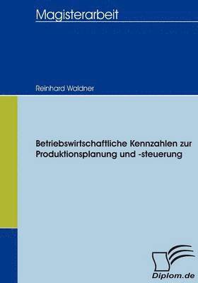 Reinhard Waldner - Betriebswirtschaftliche Kennzahlen zur Produktionsplanung und -steuerung, Häftad