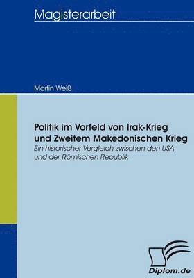 bokomslag Politik im Vorfeld von Irak-Krieg und Zweitem Makedonischen Krieg