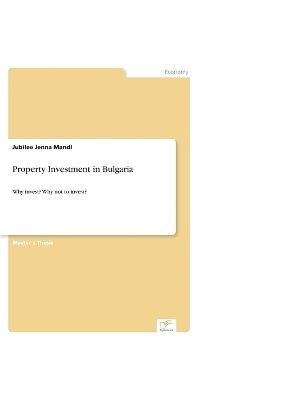 Jubilee Jenna Mandl - Property Investment in Bulgaria. Why Invest? Why Not to Invest?, Häftad