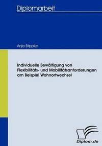 bokomslag Individuelle Bewltigung von Flexibilitts- und Mobilittsanforderungen am Beispiel Wohnortwechsel