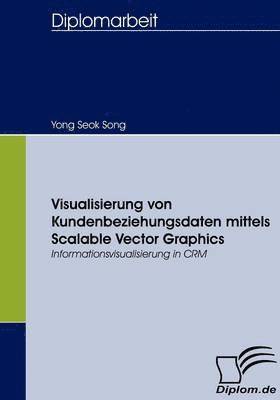 Yong Seok Song - Visualisierung von Kundenbeziehungsdaten mittels Scalable Vector Graphics, Häftad
