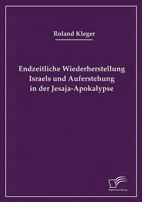 Endzeitliche Wiederherstellung Israels und Auferstehung in der Jesaja-Apokalypse 1