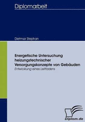 bokomslag Energetische Untersuchung heizungstechnischer Versorgungskonzepte von Gebuden