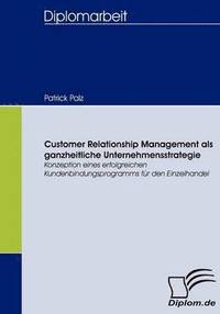 bokomslag Customer Relationship Management als ganzheitliche Unternehmensstrategie