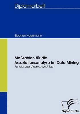 Stephan Hagemann - Maßzahlen für die Assoziationsanalyse im Data Mining, Häftad