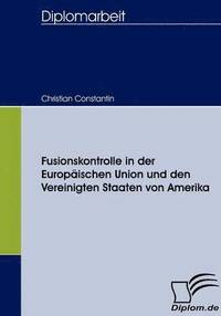 bokomslag Fusionskontrolle in der Europischen Union und den Vereinigten Staaten von Amerika