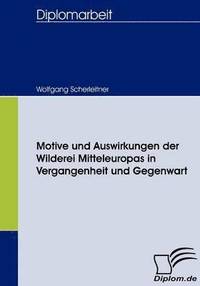 bokomslag Motive und Auswirkungen der Wilderei Mitteleuropas in Vergangenheit und Gegenwart