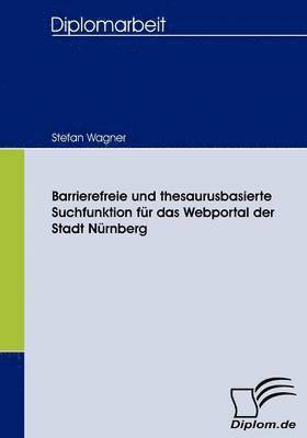 Stefan Wagner - Barrierefreie und thesaurusbasierte Suchfunktion für das Webportal der Stadt Nürnberg, Häftad