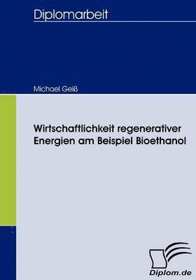 bokomslag Wirtschaftlichkeit regenerativer Energien am Beispiel Bioethanol