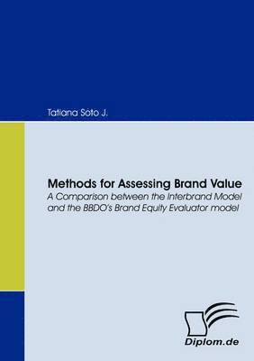 bokomslag Methods for Assessing Brand Value. A Comparison Between the Interbrand Model and the BBDO's Brand Equity Evaluator Model