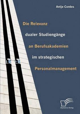 Die Relevanz dualer Studiengnge an Berufsakademien im strategischen Personalmanagement 1
