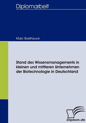 bokomslag Stand des Wissensmanagements in kleinen und mittleren Unternehmen der Biotechnologie in Deutschland