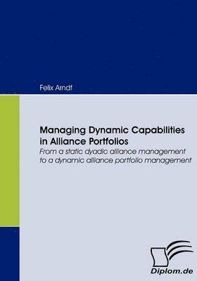 Felix Arndt - Managing Dynamic Capabilities in Alliance Portfolios, Häftad